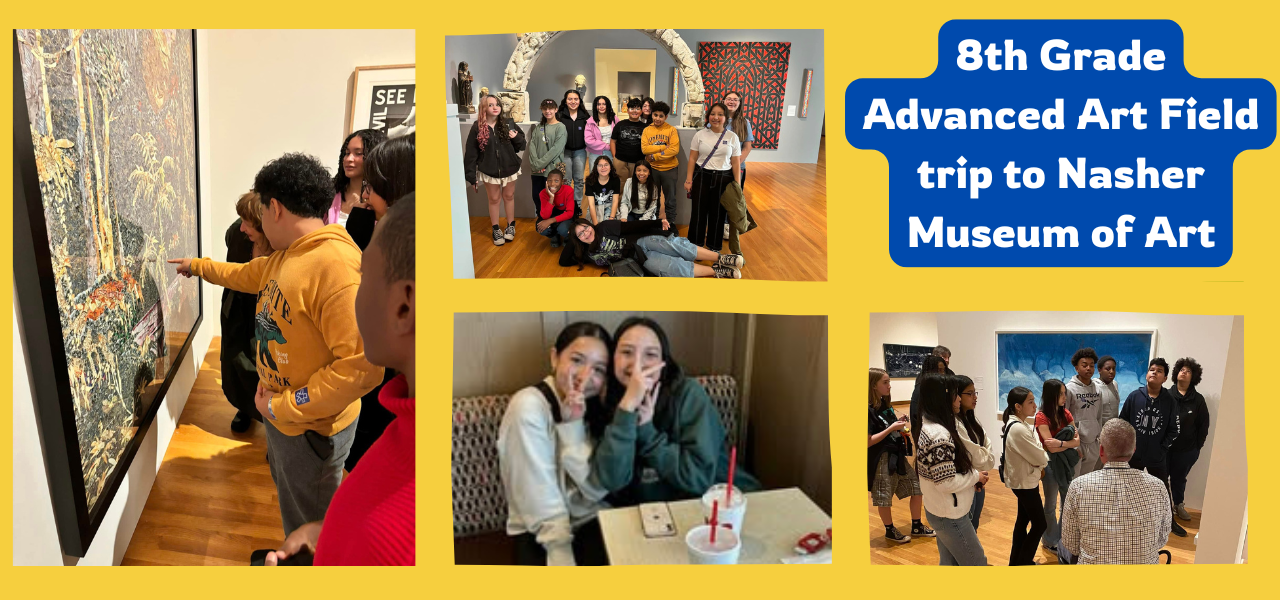 8th Grade Advanced Art Field trip to Nasher Museum of Art. Image 1 - a group of people looking at a painting in an art museum. Image 2 - a group of students posing for a photo in an art museum in fromt of a sculpture. Image 3 - two students sitting at a table and smiling. Image 4 - a group of people standing in front of a painting